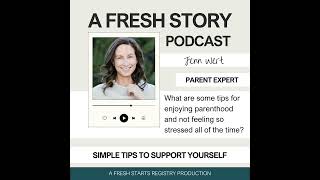 Simple Tips to Support Yourself: What are some tips for enjoying parenthood and not feeling so st...