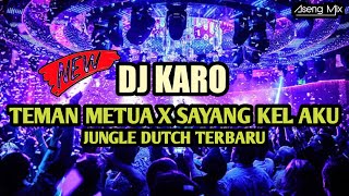 DJ KARO TEMAN METUA X SAYANG KEL AKU !!! JUNGLE DUTCH TERBARU [ Aseng Mix ]