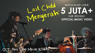 Last Child – Menyerah (OST. Aku Dan Mesin Waktu)