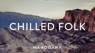 Chilled Folk Vol. 2 🏜 Indie Folk Compilation | Mahogany Playlist