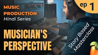 Ep 1 - Musician's Perspective | Hindi Music Production Series | Story Based Tutorial