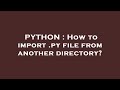 PYTHON : How to import .py file from another directory?