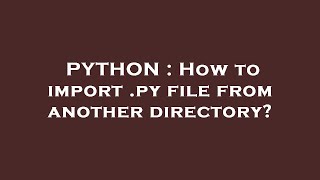PYTHON : How to import .py file from another directory?