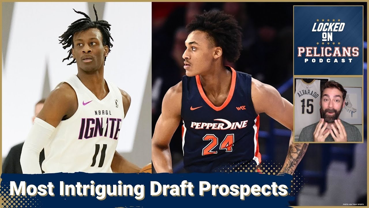 The Four Most Intriguing Prospects For The New Orleans Pelicans To ...