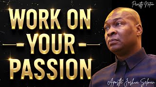 WITH ON YOUR PASSION FOR GOD! - APOSTLE JOSHUA SELMAN the 2025