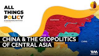 All things Policy : Ep. 1090 : China & the Geopolitics of Central Asia