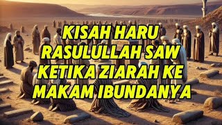 Kisah Haru Rasulullah Saw Ketika Ziarah Ke Makam Ibundanya