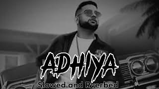 Adhiya | Karan Aujla | Slowed and Reverbed | Bass Boosted
