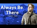 Maher Zain - Always Be There🕌 (English Lyrics)
