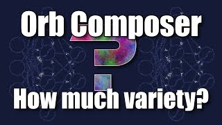 Orb Composer - how much variety can it create?