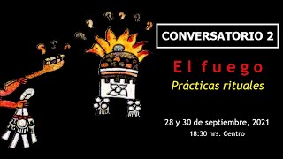 Conversatorio 2. El Fuego. Prácticas Rituales  MESA 2