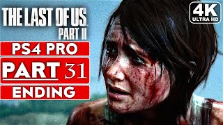 THE LAST OF US 2 ENDING Gameplay Walkthrough Part 31 [4K PS4 PRO] - No Commentary (FULL GAME)