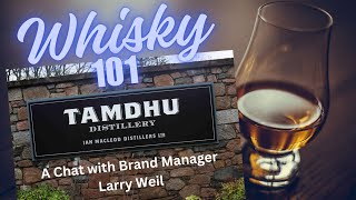 Whisky 101: Interview with Larry Weil - Tamdhu