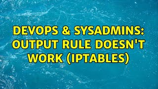 DevOps & SysAdmins: Output rule doesn't work (iptables) (2 Solutions!!)