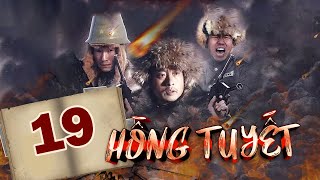 HỒNG TUYẾT - Tập 19 │ Siêu Cực Phẩm Kháng Nhật Mọi Thời Đại