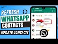 How to Refresh Whatsapp Contacts | Update Whatsapp Contact List