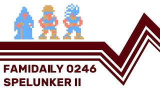 Famidaily - Episode 0246 - Spelunker II (スペランカーII)