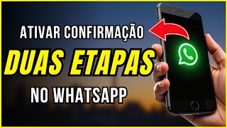 Como ativar a Confirmação em Duas Etapas no WhatsApp