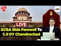 Supreme Court Bar Association Bids Farewell To CJI DY Chandrachud | Law Today Live