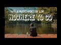 Lor - Nowhere To Go (Official Music Video)