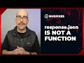 JavaScript error: Response.json is not a function | Bugfixes