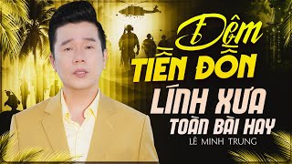 ĐÊM TIỀN ĐỒN, ĐÊM TRÊN VÙNG ĐẤT LẠ - Liên Khúc Lính Xưa Hải Ngoại Toàn Bài Hay Bao Thế Hệ Say Đắm
