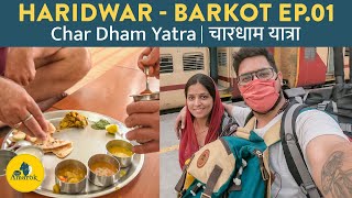 EP 01: Haridwar to Barkot | Yamunotri Dham | उत्तराखण्ड चार धाम यात्रा | #UttarakhandCharDhamYatra