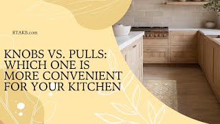 Choosing the Right Cabinet Hardware: Knobs and Pulls Explained