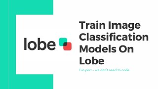 Lobe | Train Image Classification Models on Lobe | No Coding Skills Required | Machine Learning | AI