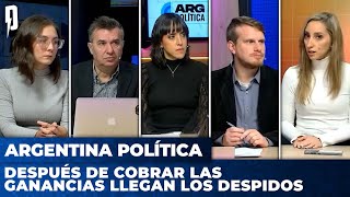 DESPUÉS DE COBRAR LAS GANANCIAS LLEGAN LOS DESPIDOS | Argentina Política con Carla, Jon y el Profe