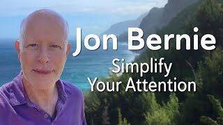 Simplify Your Attention - Jon Bernie