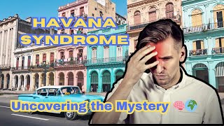 The Mystery of Havana Syndrome What We Know So Far