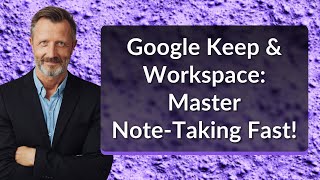 Google Keep & Workspace: Master Note-Taking Fast!