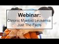 Chronic Myeloid Leukemia CML Just the Facts