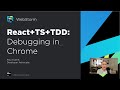 5/10 React, TypeScript, and TDD Tutorial: Debugging in Chrome