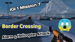 Project IGI 1 Mission 7 ( Bordar Crossing ) | Alarm \u0026 Helicopter Active Big War 😱