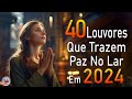 Louvores de Adoração - Melhores Músicas Gospel Mais Tocadas - TOP MÚSICAS GOSPEL, Hinos Evangélicos