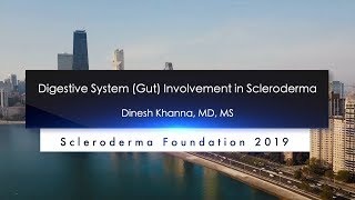 Digestive System (Gut) Involvement in Scleroderma- Dinesh Khanna, MD, MS,- 2019 Education Conference