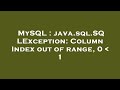 MySQL : java.sql.SQLException: Column Index out of range, 0   1