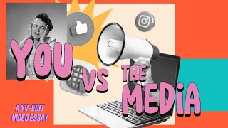 Video Essay: You Vs. the Media