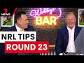 Webby & Gilly's NRL Tips: Round 23 | 7NEWS