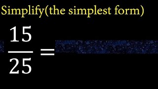 Simplify 15/25 and reduce to the simplest form