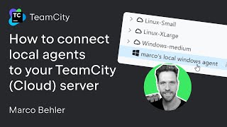 TeamCity tutorial - How to connect local agents to your TeamCity (Cloud) server