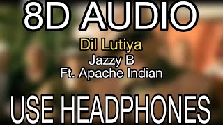 Dil Lutiya | Jazzy B | Ft. Apache Indian | 8D Audio | 8D Musics