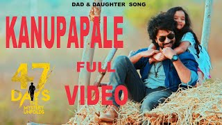 KANUPAPALE | FULL VIDEO4K| 47 Days | Satya Dev | Raghu Kunche |PradeepMaddali |Dad And Daughter song