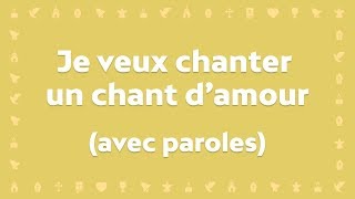 Je Veux Chanter Un Chant D Amour Chant Chrétien Avec Paroles Pour Le