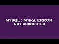 MySQL : Mysql ERROR : not connected