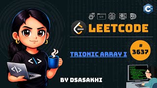 LeetCode #3637 – Trionic Array I | Full Intuition + Optimized Code | DSASakhi