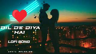 Dil De Diya Hai Lofi Song (Slowed+Reverb) #slowedreverb #song#bollywood#lofi#slowed #status#reverb