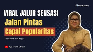 Viral Jalur Sensasi, Jalan Pintas Capai Popularitas | The Governance | Ilya Avianti Official